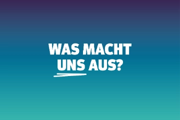 Was macht uns aus?
